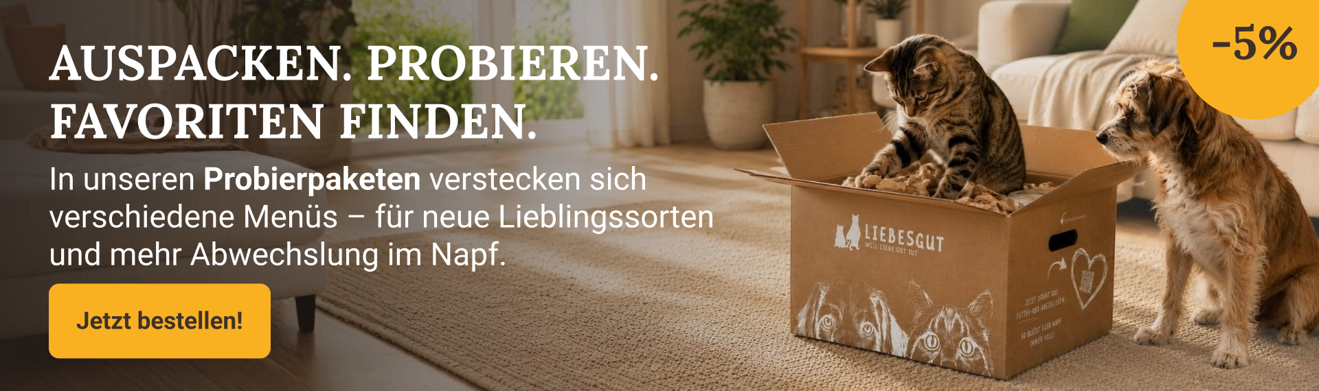 5 Prozent Rabatt auf Liebesgut Probierpakete für Hunde und Katzen. Verschiedene Menüs entdecken und neue Lieblingssorten finden.